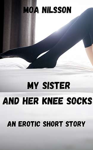 My Sister and Her Knee Socks: An Erotic Short Story cover Thumb