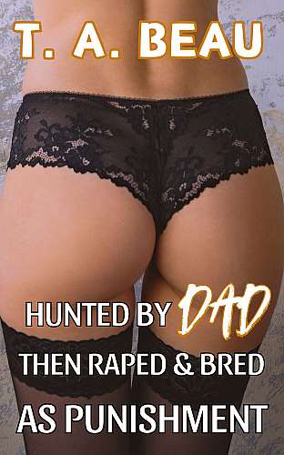 Hunted by Dad Then Raped and Bred as Punishment cover Thumb