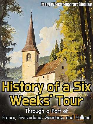 History of a Six Weeks' Tour Through a Part of France Switzerland Germany and Holland cover Thumb