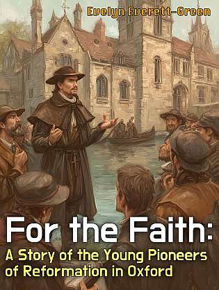 For the Faith: A Story of the Young Pioneers of Reformation in Oxford cover Thumb