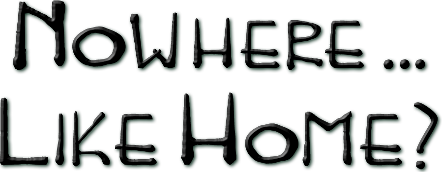 Title: Nowhere … Like Home?, written in a bold,                                                                          straight, handprinted black font on white surrounded.