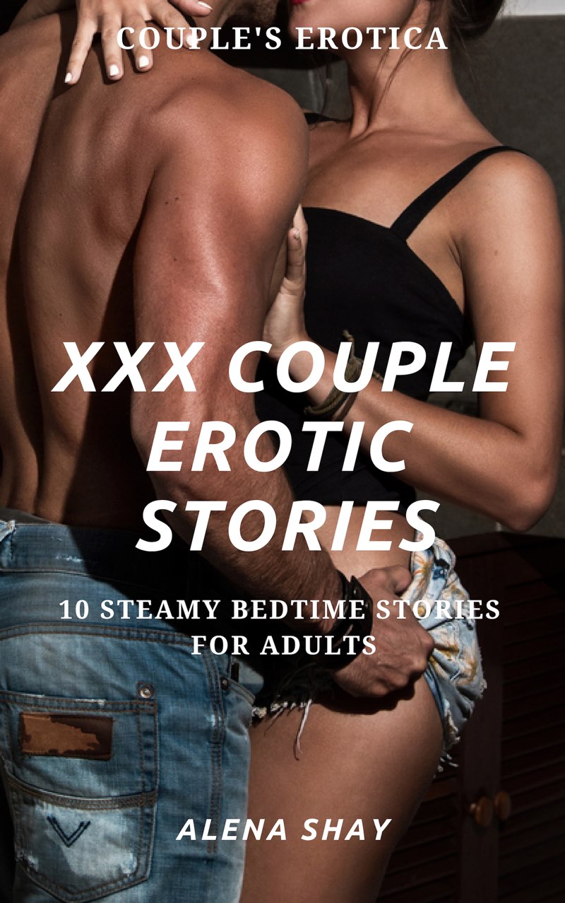 XXX Couple Erotic Stories: 10 Steamy Bedtime Stories for Adults